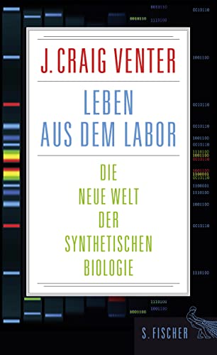 Leben aus dem Labor: Die neue Welt der synthetischen Biologie von FISCHERVERLAGE