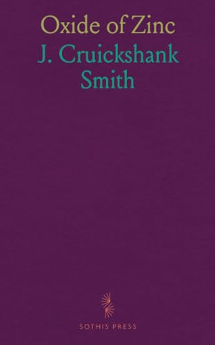 Oxide of Zinc: Its Nature, Properties and Uses, With Special Reference to the Making and Application of Paint von Sothis Press