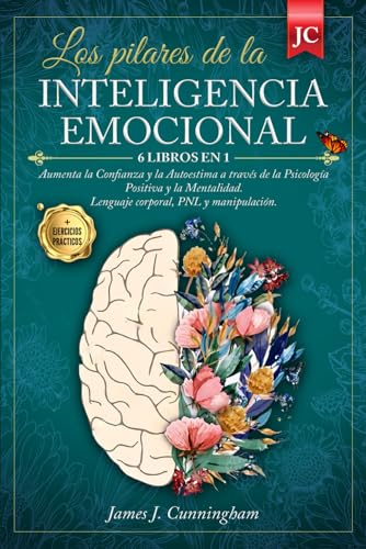 Los pilares de la INTELIGENCIA EMOCIONAL: 6 LIBROS EN 1: Aumenta la Confianza y la Autoestima a través de la Psicología Positiva y la Mentalidad. Lenguaje corporal, PNL y manipulación + EJERCICIOS von Independently published