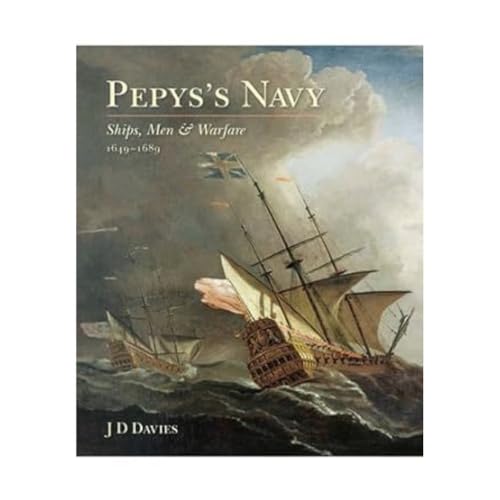 Pepys's Navy: Ships, Men and Warfare 1649-89