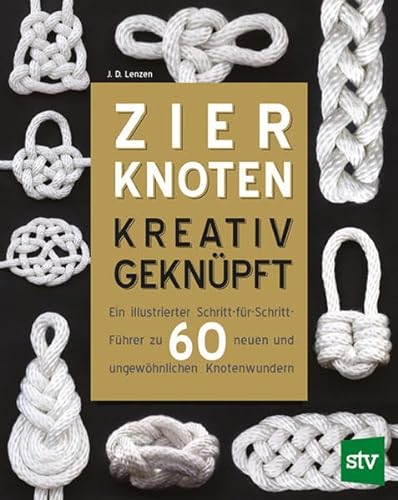 Zierknoten kreativ geknüpft: Ein illustrierter Schritt-für Schritt-Führer zu 60 neuen und ungewöhnlichen Knotenwundern von Stocker Leopold Verlag