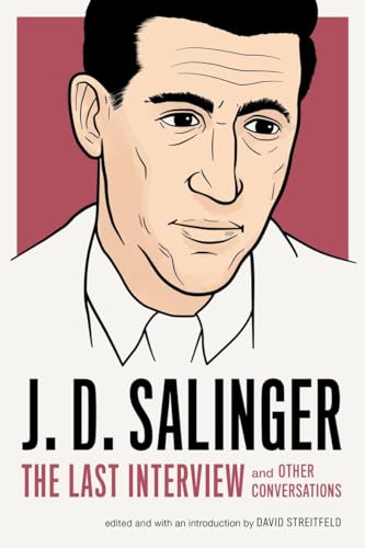 J. D. Salinger: The Last Interview: And Other Conversations (The Last Interview Series)