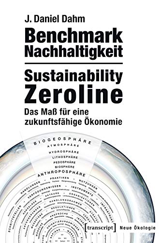 Benchmark Nachhaltigkeit: Sustainability Zeroline: Das Maß für eine zukunftsfähige Ökonomie (Neue Ökologie, Bd. 1)