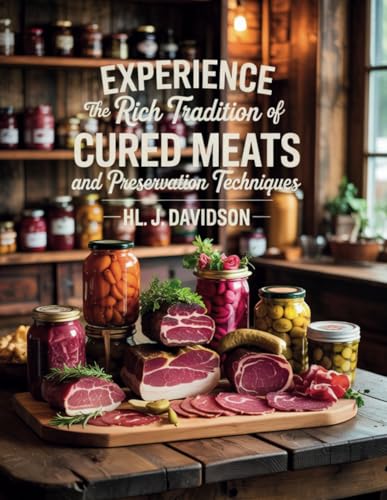 Experience the Rich Tradition of Cured Meats and Preservation Techniques - HL. J. Davidson von Independently published