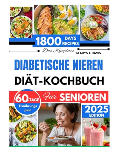 DAS KOMPLETTE DIABETISCHE NIERENDIÄT-KOCHBUCH FUR SENIOREN: 1800 Tage nierenfreundlicher Rezepte zur Reduzierung der Natriumaufnahme mit einem 60-Tage-Mahlzeitenplan DAS KOMPLETTE DIABETISCHE NIERENDIÄT-KOCHBUCH FUR SENIOREN: 1800 Tage nierenfreundlicher Rezepte zur Reduzierung der Natriumaufnahme mit einem 60-Tage-Mahlzeitenplan von Independently published