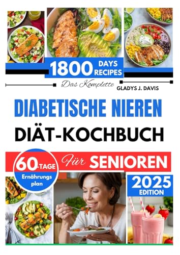 DAS KOMPLETTE DIABETISCHE NIERENDIÄT-KOCHBUCH FUR SENIOREN: 1800 Tage nierenfreundlicher Rezepte zur Reduzierung der Natriumaufnahme mit einem 60-Tage-Mahlzeitenplan DAS KOMPLETTE DIABETISCHE NIERENDIÄT-KOCHBUCH FUR SENIOREN: 1800 Tage nierenfreundlicher Rezepte zur Reduzierung der Natriumaufnahme mit einem 60-Tage-Mahlzeitenplan von Independently published