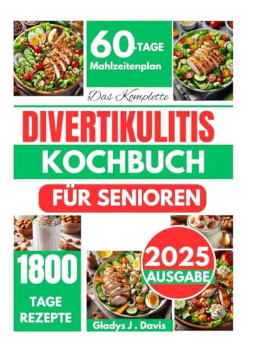 DAS KOMPLETTE DIVERTIKULITIS-KOCHBUCH FÜR SENIOREN: 1800 Tage ballaststoffarme Rezepte, um Symptome zu lindern, die Darmgesundheit zu fördern und Schübe zu vermeiden, mit einem 60-Tage-Plan DAS KOMPLETTE DIVERTIKULITIS-KOCHBUCH FÜR SENIOREN: 1800 Tage ballaststoffarme Rezepte, um Symptome zu lindern, die Darmgesundheit zu fördern und Schübe zu vermeiden, mit einem 60-Tage-Plan von Independently published
