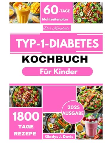 DAS KOMPLETTE TYP-1-DIABETES KOCHBUCH FÜR KINDER: Einfache und köstliche Low-Carb-Rezepte, um den Blutzucker zu regulieren, Energie zu steigern und ... einem 60-Tage-Ernährungsplan zu unterstützen DAS KOMPLETTE TYP-1-DIABETES KOCHBUCH FÜR KINDER: Einfache und köstliche Low-Carb-Rezepte, um den Blutzucker zu regulieren, Energie zu steigern und ... einem 60-Tage-Ernährungsplan zu unterstützen von Independently published