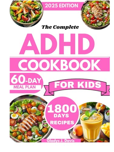 THE COMPLETE ADHD COOKBOOK FOR KIDS: 1800 Days of Brain-Boosting Recipes to Improve Focus, Manage Hypersensitivity, and Support Gut Health with a 60-Day Meal Plan THE COMPLETE ADHD COOKBOOK FOR KIDS: 1800 Days of Brain-Boosting Recipes to Improve Focus, Manage Hypersensitivity, and Support Gut Health with a 60-Day Meal Plan von Independently published