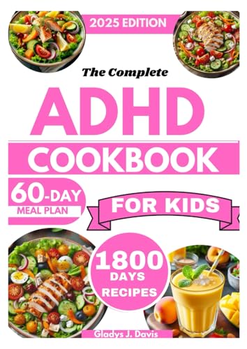 THE COMPLETE ADHD COOKBOOK FOR KIDS: 1800 Days of Brain-Boosting Recipes to Improve Focus, Manage Hypersensitivity, and Support Gut Health with a 60-Day Meal Plan THE COMPLETE ADHD COOKBOOK FOR KIDS: 1800 Days of Brain-Boosting Recipes to Improve Focus, Manage Hypersensitivity, and Support Gut Health with a 60-Day Meal Plan von Independently published