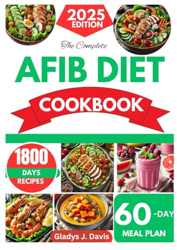 THE COMPLETE AFIB DIET COOKBOOK: 1800 Days of Heart-Healthy Recipes for Seniors to Manage Atrial Fibrillation, Support Cardiovascular Health, Reduce ... and Boost Vitality with a 60-Day Meal Plan THE COMPLETE AFIB DIET COOKBOOK: 1800 Days of Heart-Healthy Recipes for Seniors to Manage Atrial Fibrillation, Support Cardiovascular Health, Reduce ... and Boost Vitality with a 60-Day Meal Plan von Independently published