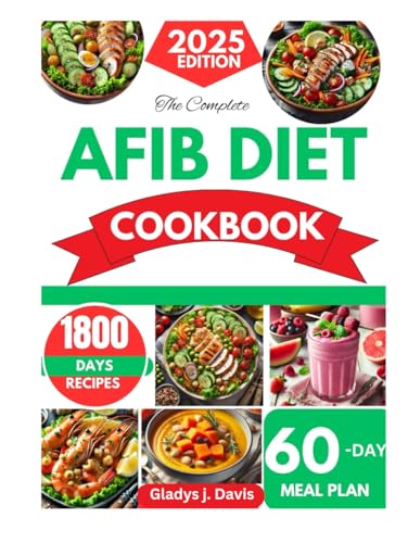 THE COMPLETE AFIB DIET COOKBOOK: 1800 Days of Heart-Healthy Recipes for Seniors to Manage Atrial Fibrillation, Support Cardiovascular Health, Reduce ... and Boost Vitality with a 60-Day Meal Plan THE COMPLETE AFIB DIET COOKBOOK: 1800 Days of Heart-Healthy Recipes for Seniors to Manage Atrial Fibrillation, Support Cardiovascular Health, Reduce ... and Boost Vitality with a 60-Day Meal Plan von Independently published