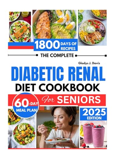 THE COMPLETE DIABETIC RENAL DIET COOKBOOK FOR SENIORS: 1800 Days of Kidney-Friendly Recipes to Reduce Sodium Intake with 60-Day Meal Plan THE COMPLETE DIABETIC RENAL DIET COOKBOOK FOR SENIORS: 1800 Days of Kidney-Friendly Recipes to Reduce Sodium Intake with 60-Day Meal Plan von Independently published