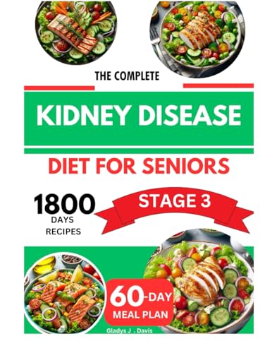 THE COMPLETE KIDNEY DISEASE DIET FOR SENIORS ON STAGE 3: Easy & Delicious Low-Sodium Recipes to Manage CKD, Support Renal Function, and Balance Nutrients with a 60-Day Meal Plan THE COMPLETE KIDNEY DISEASE DIET FOR SENIORS ON STAGE 3: Easy & Delicious Low-Sodium Recipes to Manage CKD, Support Renal Function, and Balance Nutrients with a 60-Day Meal Plan von Independently published