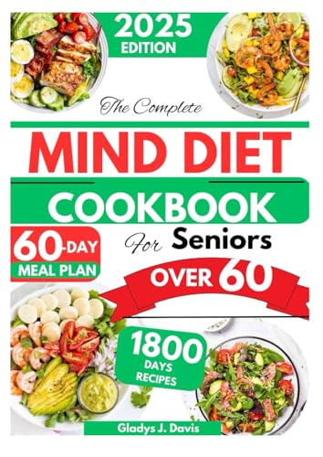 THE COMPLETE MIND DIET COOKBOOK FOR SENIORS OVER 60: 1800 Days of Delicious Brain-Boosting Recipes to Enhance Cognitive Function, Improve Memory, and Reduce Alzheimer's Risk with a 60-Day Meal Plan THE COMPLETE MIND DIET COOKBOOK FOR SENIORS OVER 60: 1800 Days of Delicious Brain-Boosting Recipes to Enhance Cognitive Function, Improve Memory, and Reduce Alzheimer's Risk with a 60-Day Meal Plan von Independently published
