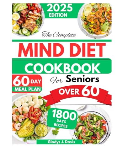 THE COMPLETE MIND DIET COOKBOOK FOR SENIORS OVER 60: 1800 Days of Delicious Brain-Boosting Recipes to Enhance Cognitive Function, Improve Memory, and Reduce Alzheimer's Risk with a 60-Day Meal Plan THE COMPLETE MIND DIET COOKBOOK FOR SENIORS OVER 60: 1800 Days of Delicious Brain-Boosting Recipes to Enhance Cognitive Function, Improve Memory, and Reduce Alzheimer's Risk with a 60-Day Meal Plan von Independently published