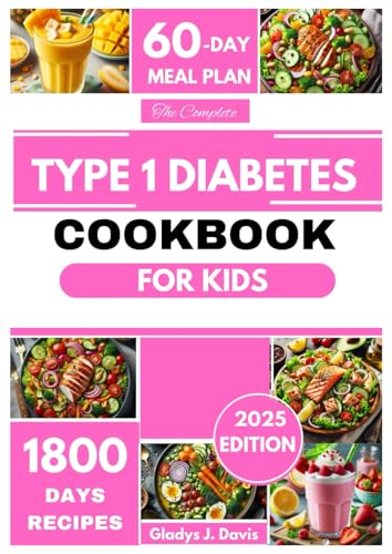 THE COMPLETE TYPE 1 DIABETES COOKBOOK FOR KIDS: Easy & Delicious Low-Carb Recipes to Manage Blood Sugar, Boost Energy, and Support Healthy Growth with a 60-Day Meal Plan THE COMPLETE TYPE 1 DIABETES COOKBOOK FOR KIDS: Easy & Delicious Low-Carb Recipes to Manage Blood Sugar, Boost Energy, and Support Healthy Growth with a 60-Day Meal Plan von Independently published