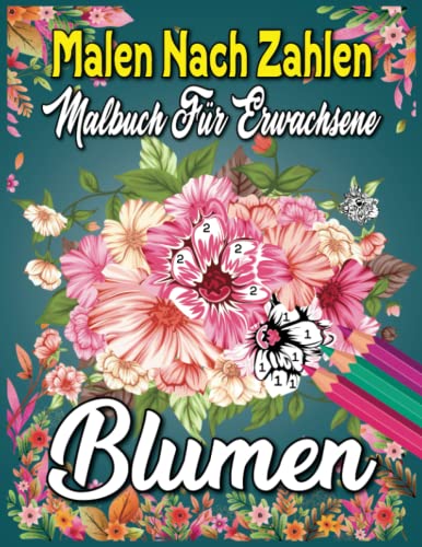 Malbuch für Erwachsene Malen nach Zahlen Blumen: Malbuch für Erwachsene - Entspannende und schöne Blumenarten (Malen nach Zahlen für Erwachsene) von Independently published