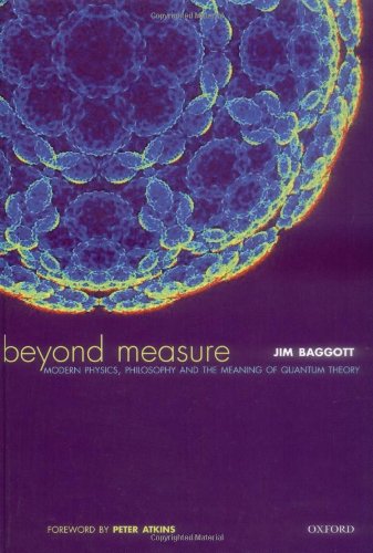 Beyond Measure: Modern Physics, Philosophy and the Meaning of Quantum Theory Beyond Measure: Modern Physics, Philosophy and the Meaning of Quantum Theory von Oxford University Press
