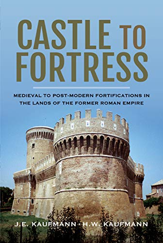 Castle to Fortress: Medieval to Post-Modern Fortifications in the Lands of the Former Roman Empire von PEN AND SWORD MILITARY