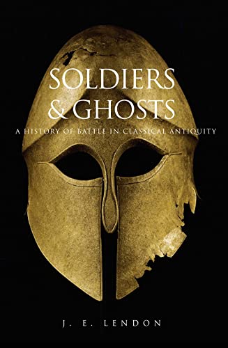 Soldiers and Ghosts: A History of Battle in Classical Antiquity Soldiers and Ghosts: A History of Battle in Classical Antiquity