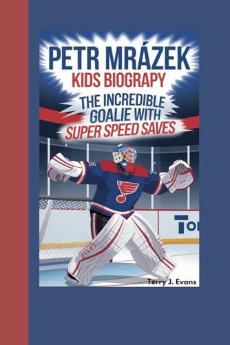 Petr Mrázek Kids Biography: The Incredible Goalie with Super Speed Saves von Independently published