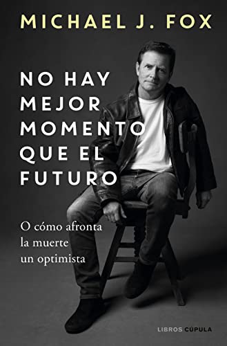 No hay mejor momento que el futuro: O cómo afronta la muerte un optimista (Cine) von Libros Cúpula