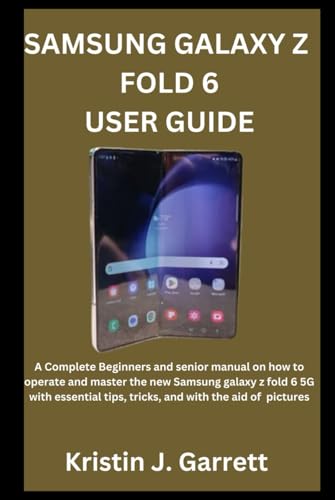 SAMSUNG GALAXY Z FOLD 6 USER GUIDE: A Complete Beginners and senior manual on how to operate and master the new Samsung galaxy z fold 6 5G with essential tips, tricks, and with the aid of pictures von Independently published