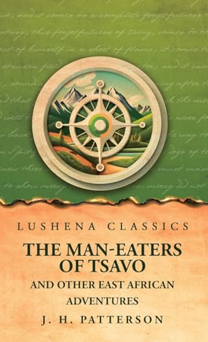 The Man-Eaters of Tsavo And Other East African Adventures The Man-Eaters of Tsavo And Other East African Adventures von Lushena Books