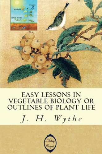 Easy Lessons in Vegetable Biology or Outlines of Plant Life Easy Lessons in Vegetable Biology or Outlines of Plant Life von E-Kitap Projesi & Cheapest Books