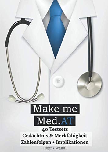 Make Me Med.AT: Das große Buch zur Vorbereitung auf den Aufnahmetest für Medizin MedAT – Gedächtnis & Merkfähigkeit, Zahlenfolgen, Implikationen (Band ... Fähigkeiten und Fertigkeiten, Band 2) von Independently published