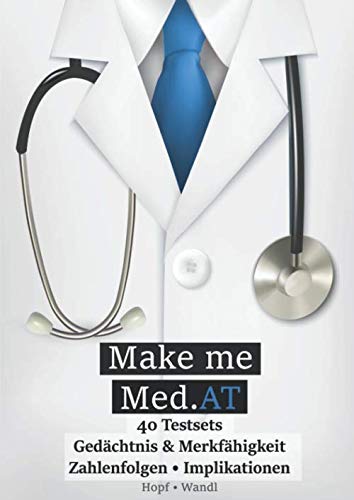 Make Me Med.AT: Das große Buch zur Vorbereitung auf den Aufnahmetest für Medizin MedAT – Gedächtnis & Merkfähigkeit, Zahlenfolgen, Implikationen (Band ... Fähigkeiten und Fertigkeiten, Band 2)