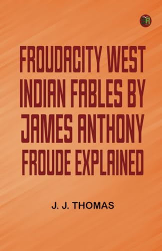Froudacity; West Indian Fables by James Anthony Froude Explained von Zinc Read
