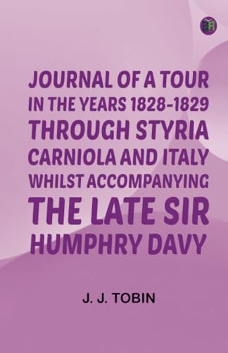 Journal of a Tour in the Years 1828-1829 through Styria Carniola and Italy whilst Accompanying the Late Sir Humphry Davy von Zinc Read
