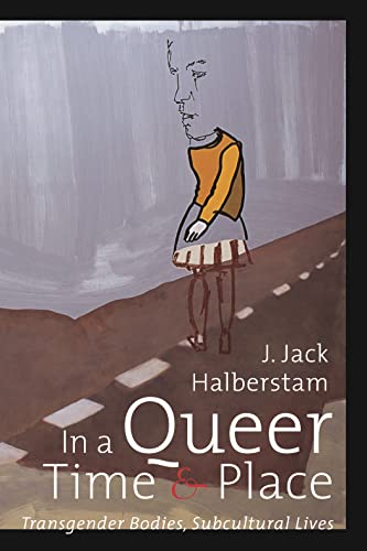 In A Queer Time And Place: Transgender Bodies, Subcultural Lives (Sexual Cultures) von New York University Press