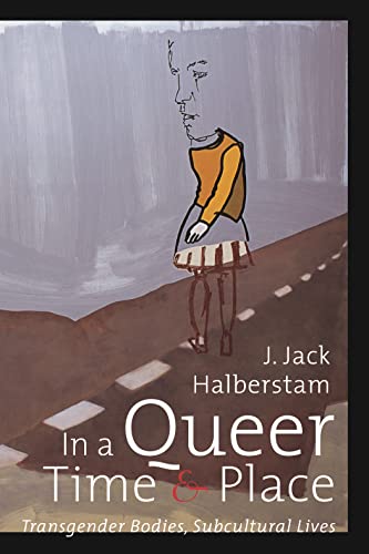 In a Queer Time and Place: Transgender Bodies, Subcultural Lives (Sexual Cultures)
