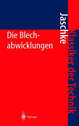 Die Blechabwicklungen: Eine Sammlung Praktischer Verfahren Und Ausgewählter Beispiele (Klassiker der Technik)
