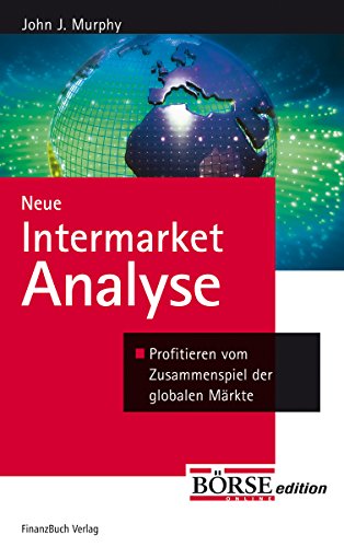 Neue Intermarket-Analyse: Profitieren vom Zusammenspiel der globalen Märkte von FinanzBuch Verlag