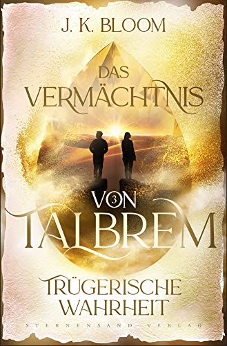 Das Vermächtnis von Talbrem (Band 3): Trügerische Wahrheit von Sternensand Verlag