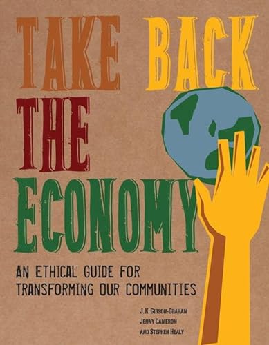 Take Back the Economy: An Ethical Guide for Transforming Our Communities von University of Minnesota Press