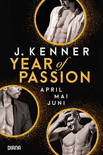 Year of Passion (4-6): April. Mai. Juni. Drei Romane in einem Band (Year of Passion - Bundles, Band 2)