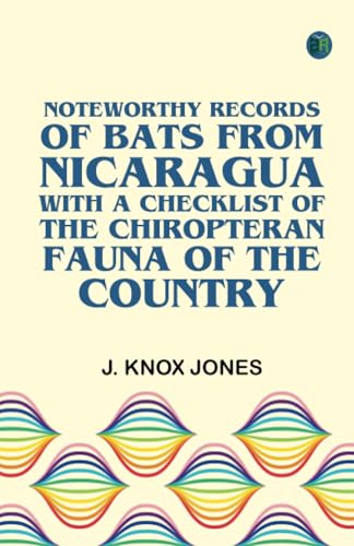 Noteworthy Records of Bats From Nicaragua with a Checklist of the Chiropteran Fauna of the Country von Zinc Read