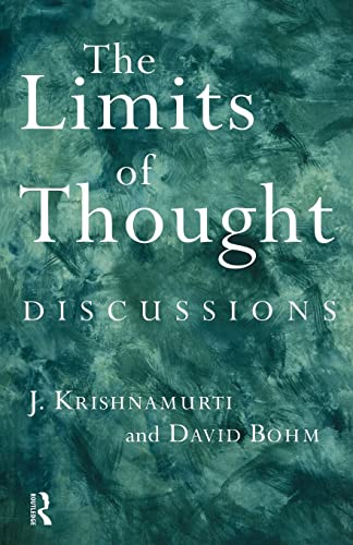 The Limits of Thought: Discussions between J. Krishnamurti and David Bohm The Limits of Thought: Discussions between J. Krishnamurti and David Bohm