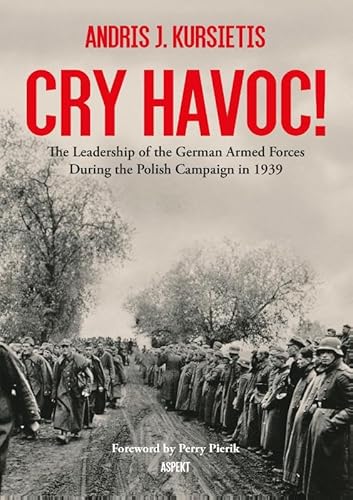 Cry Havoc!: The Leadership of the German Armed Forces During the Polish Campaign in 1939 von Aspekt Publishers