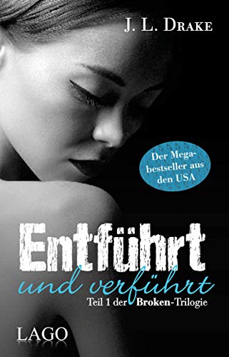 Entführt und verführt: Teil 1 Der Broken-Trilogie von Lago