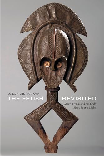 The Fetish Revisited: Marx, Freud, and the Gods Black People Make von Duke University Press