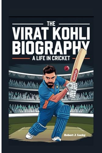 THE VIRAT KOHLI BIOGRAPHY: A Life in Cricket von Independently published
