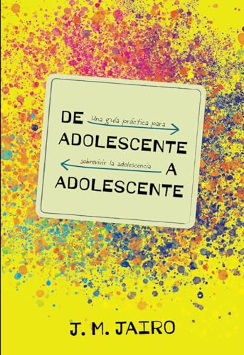 DE ADOLESCENTE A ADOLESCENTE: UNA GUÍA PRÁCTICA PARA SOBREVIVIR LA ADOLESCENCIA von Epicbook