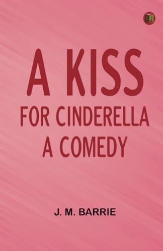 A kiss for Cinderella: A comedy von Zinc Read