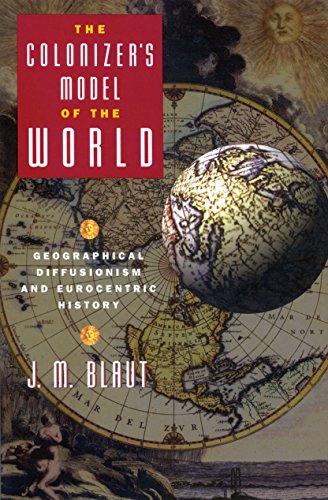 The Colonizer's Model of the World: Geographical Diffusionism and Eurocentric History The Colonizer's Model of the World: Geographical Diffusionism and Eurocentric History von The Guilford Press